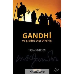 GANDHI VE ŞİDDET DIŞI DİRENİŞ MAHATMA GANDHI'NIN YAZILARINDAN SEÇMELER - THOMAS MERTON