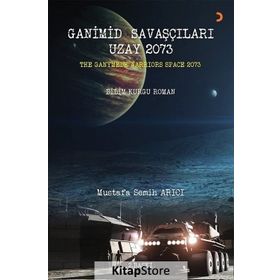 Ganimid Savaşçıları Uzay 2073 - Mustafa Semih Arıcı