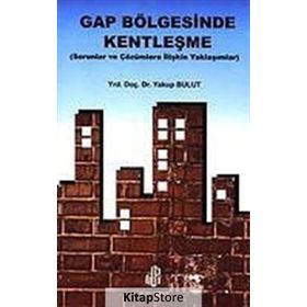 GAP BÖLGESİNDE KENTLEŞME SORULAR VE ÇÖZÜMLERE İLİŞKİN YAKLAŞIMLAR - YAKUP BULUT