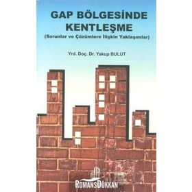 GAP BÖLGESİNDE KENTLEŞME SORULAR VE ÇÖZÜMLERE İLİŞKİN YAKLAŞIMLAR - YAKUP BULUT