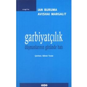 GARBİYATÇILIK DÜŞMANLARININ GÖZÜNDEN BATI - AVISHAI MARGALIT;IAN BRUMA
