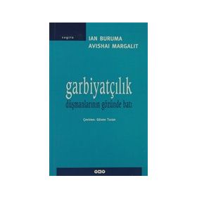 GARBİYATÇILIK DÜŞMANLARININ GÖZÜNDEN BATI - AVISHAI MARGALIT;IAN BRUMA