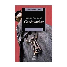 Gardiyanlar Kilidin Öte Tarafı - Yonca Güneş Yücel