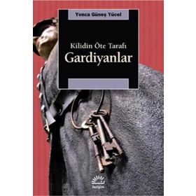 Gardiyanlar Kilidin Öte Tarafı - Yonca Güneş Yücel