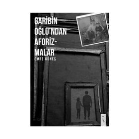 Gariban Oğlu'ndan Aforizmalar - Emre Güneş