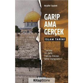 Garip Ama Gerçek - İslam Tarihi Muzaffer Taşyürek