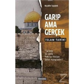 Garip Ama Gerçek - İslam Tarihi Muzaffer Taşyürek