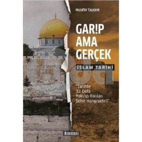 Garip Ama Gerçek - İslam Tarihi Muzaffer Taşyürek