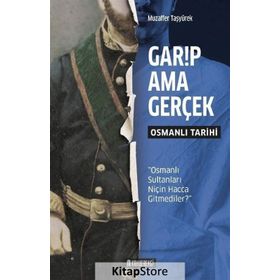 Garip Ama Gerçek - Osmanlı Tarihi - Muzaffer Taşyürek
