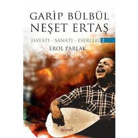 GARIP BÜLBÜL - NEŞET ERTAŞ (2 KITAP TAKIM) HAYATI - SANATI - ESERLERI - EROL PARLAK