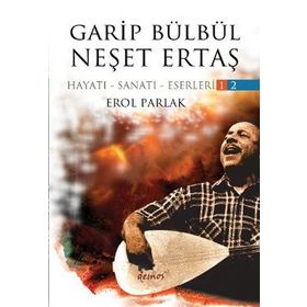 GARIP BÜLBÜL - NEŞET ERTAŞ (2 KITAP TAKIM) HAYATI - SANATI - ESERLERI - EROL PARLAK