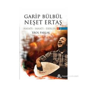 GARIP BÜLBÜL - NEŞET ERTAŞ (2 KITAP TAKIM) HAYATI - SANATI - ESERLERI - EROL PARLAK