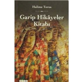 Garip Hikayeler Kitabı - Halime Toros
