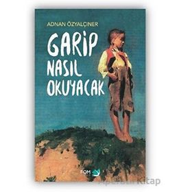 GARIP NASIL OKUYACAK - ADNAN ÖZYALÇINER