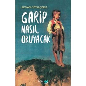 GARIP NASIL OKUYACAK - ADNAN ÖZYALÇINER
