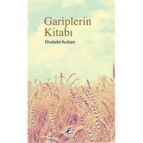 Gariplerin Kitabı - Ebubekir Kurban