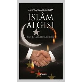 GARP - ŞARK AYRIMINDA İSLAM ALGISI - ABDURRAHMAN KÜÇÜK