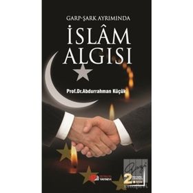 GARP - ŞARK AYRIMINDA İSLAM ALGISI - ABDURRAHMAN KÜÇÜK