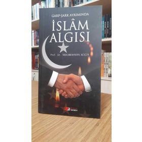 GARP - ŞARK AYRIMINDA İSLAM ALGISI - ABDURRAHMAN KÜÇÜK