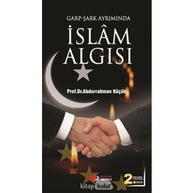 GARP - ŞARK AYRIMINDA İSLAM ALGISI - ABDURRAHMAN KÜÇÜK