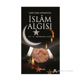 GARP - ŞARK AYRIMINDA İSLAM ALGISI - ABDURRAHMAN KÜÇÜK