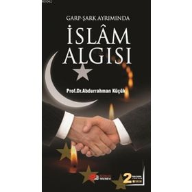 GARP - ŞARK AYRIMINDA İSLAM ALGISI - ABDURRAHMAN KÜÇÜK