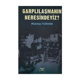 Garplılaşmanın Neresindeyiz? - Mümtaz Turhan