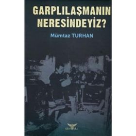 Garplılaşmanın Neresindeyiz? - Mümtaz Turhan