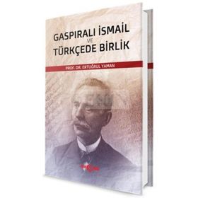 Gaspıralı İsmail ve Türkçede Birlik - Ertuğrul Yaman