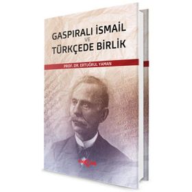 Gaspıralı İsmail ve Türkçede Birlik - Ertuğrul Yaman