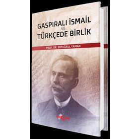 Gaspıralı İsmail ve Türkçede Birlik - Ertuğrul Yaman
