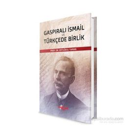 Gaspıralı İsmail ve Türkçede Birlik - Ertuğrul Yaman