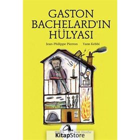 GASTON BACHELARDIN HÜLYASI - JEAN-PHILIPPE PIERRON
