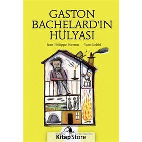 GASTON BACHELARDIN HÜLYASI - JEAN-PHILIPPE PIERRON