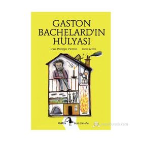 GASTON BACHELARDIN HÜLYASI - JEAN-PHILIPPE PIERRON