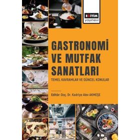 Gastronomi ve Mutfak Sanatları Temel Kavramlar ve Güncel Konular Eğitim Yayınevi
