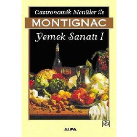 GASTRONOMIK MENÜLER İLE YEMEK SANATI 1 - MICHEL MONTIGNAC