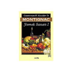 GASTRONOMIK MENÜLER İLE YEMEK SANATI 1 - MICHEL MONTIGNAC