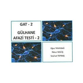 GAT - 2 / GÜLHANA AFAZI TESTI - 2 - İLKNUR MAVİŞ;SEYHUN TOPBAŞ;OĞUZ TANRIDAĞ