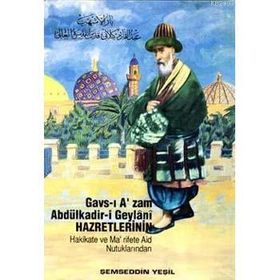 GAVS-I AZAM ABDÜLKADİR-I GEYLANI HAZRETLERININ HAKIKATE VE MA'RIFETE AID NUTUKLARINDAN - ŞEMSEDDIN YEŞIL