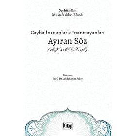 Gayba İnananlarla İnanmayanları Ayıran Söz El Kavlül Fasl Şeyhülislam Mustafa Sabri Efendi Dünyası