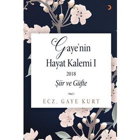 Gaye'nin Hayat Kalemi 1; Şiir ve Güfte - Gaye Kurt