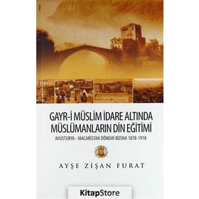 Gayr-i Müslim İdare Altında Müslümanların Din Eğitimi - Ayşe Zişan Furat