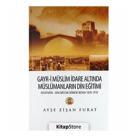 Gayr-i Müslim İdare Altında Müslümanların Din Eğitimi - Ayşe Zişan Furat