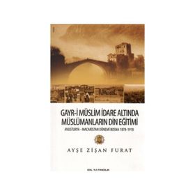 Gayr-i Müslim İdare Altında Müslümanların Din Eğitimi - Ayşe Zişan Furat
