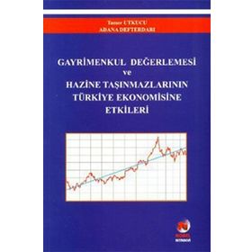 GAYRIMENKUL DEĞERLEMESİ VE HAZINE TAŞINMAZLARININ TÜRKİYE EKONOMISINE ETKILERI - TAMER UTKUCU