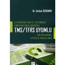 Gayrimenkul Yatırım Ortaklıklarında TMS-TFRS Uyumlu Muhasebe Uygulamaları - Serkan Özdemir
