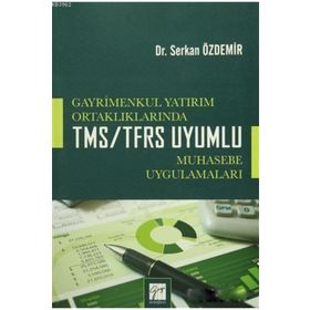 Gayrimenkul Yatırım Ortaklıklarında TMS-TFRS Uyumlu Muhasebe Uygulamaları - Serkan Özdemir