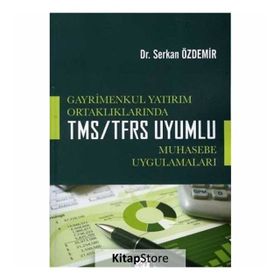 Gayrimenkul Yatırım Ortaklıklarında TMS-TFRS Uyumlu Muhasebe Uygulamaları - Serkan Özdemir
