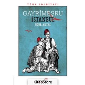 Gayrimeşru İstanbul - Uğur Aktaş
